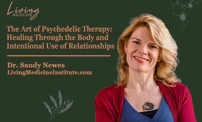 The Art of Psychedelic Therapy: Healing Through the Body and Intentional Use of Relationships